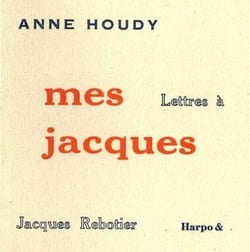 Mes jacques - lettres à jacques rebotier