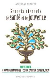 Secrets éternels de santé et de jouvence Tome 4 - grandes maladies : coeur, cancer, diabète, sida