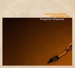 Tangerine rhapsody / Snorre Kirk Quartet with Stephen Riley
