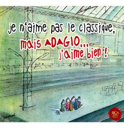 Je n'aime pas le classique, mais adagio j'aime bien !