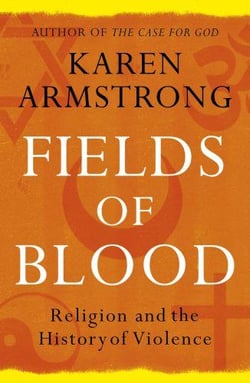 FIELDS OF BLOOD - RELIGION AND THE HISTORY OF VIOLENCE