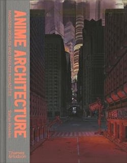 Anime architecture: imagined worlds and endless megacities