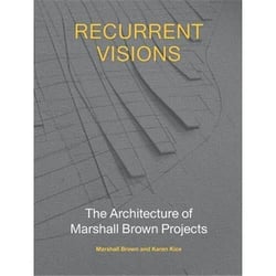 Recurrent visions the architecture of marshall brown projects