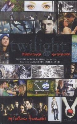 Twilight: director's notebook - the story of how we made the movie. based on the novel by s. meyer
