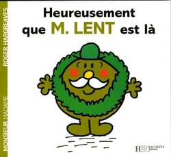 Heureusement que Monsieur Lent est là