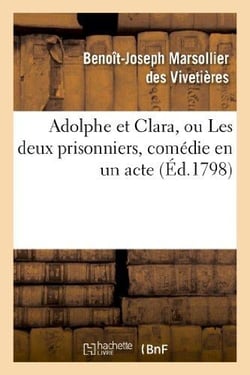 Adolphe et Clara, ou Les deux prisonniers, comédie en un acte et en prose, mêlée d'arriettes
