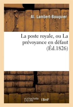 La poste royale, ou la prevoyance en defaut