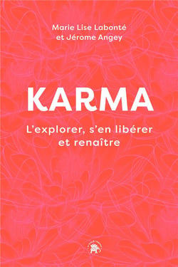 Karma : l'explorer, s'en libérer et renaître