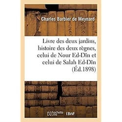 Livre des deux jardins, histoire des deux règnes, celui de Nour Ed-Dîn et celui de Salah Ed-Dîn