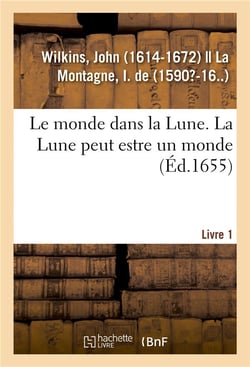 Le monde dans la lune. la lune peut estre un monde. livre 1