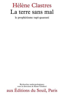 La Terre sans mal : Le prophétisme tupi-guarani