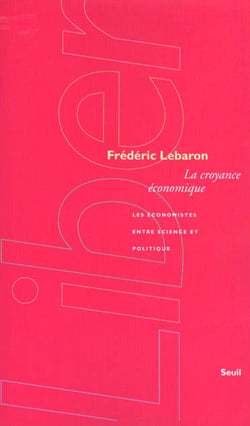La Croyance économique. Les économistes entre science et politique