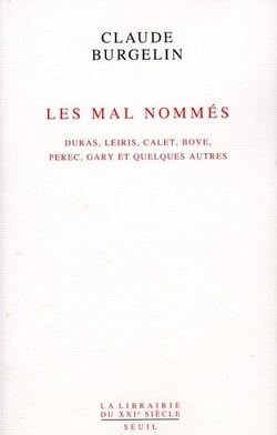 Les mal nommés - Duras, Leiris, Calet, Bove, Perec, Gary et quelques autres