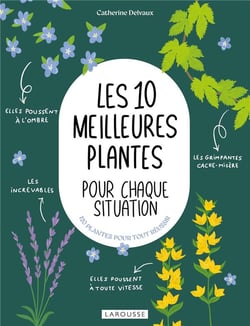 Les 10 meilleures plantes pour chaque situation : 120 plantes pour tout réussir
