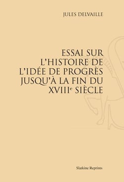 Essai sur l'histoire de l'idée de progrès jusqu'à la fin du xviii siècle