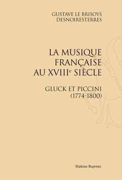 La musique française au xviii siècle - gluck et piccini (1774-1800)