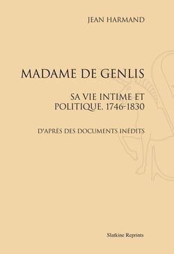 Madame de genlis - sa vie intime et politique, 1746-1830 - d'après des documents inédits