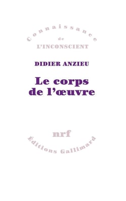 Le corps de l'oeuvre - essais psychanalytiques sur le travail créateur