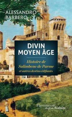 Divin moyen âge - histoire de Salimbene de Parme et autres destins édifiants