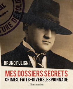 Mes dossiers secrets - crimes, faits-divers, espionnage...