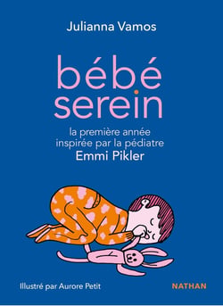 Bébé serein : la première année inspirée par la pédiatre Emmi Pikler