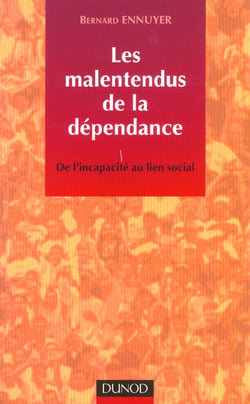 Les malentendus de la dependance - de l'incapacite au lien social