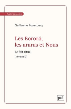 Les Bororó, les araras et Nous. Volume 3 : Le fait rituel