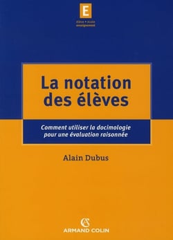 La notation des élèves - Comment utiliser la docimologie pour une évaluation raisonnée