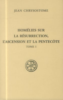 Homélies sur la Résurrection, l'Ascension et la Peentecôte - tome 1