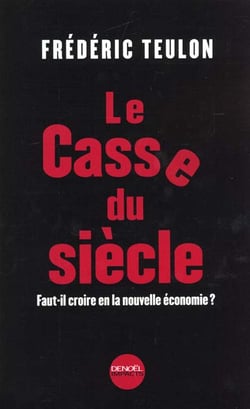 Le casse du siecle - faut-il croire en la nouvelle economie ?