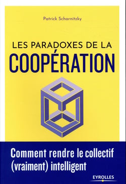Les paradoxes de la coopération - comment rendre le collectif (vraiment) intelligent