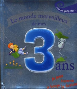 Le monde merveilleux de mes 3 ans - pour les garcons