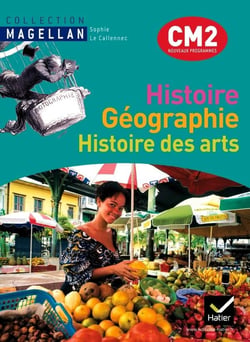 Magellan : histoire-géographie, histoire des arts - CM2 - livre de l'élève (édition 2011)