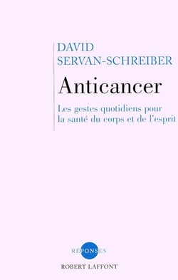 Anticancer - les gestes quotidiens pour la santé du corps et de l'esprit