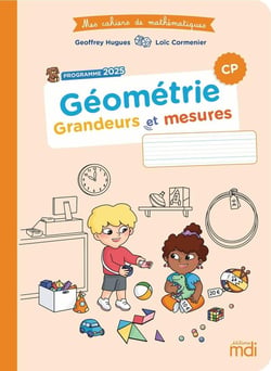 Mes cahiers de mathématiques : CP - Géométrie : Grandeurs et mesures (édition 2025)