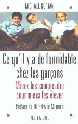 Ce qu'il y a de formidable chez les garcons - mieux les comprendre pour mieux les elever