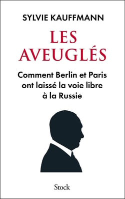 Les aveuglés : Comment Berlin et Paris ont laissé la voie libre à la Russie