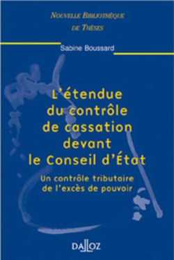 L'étendue du contrôle de cassation devant le Conseil d'État - Tome 13 Un contrôle tributaire de l'excès de pouvoir