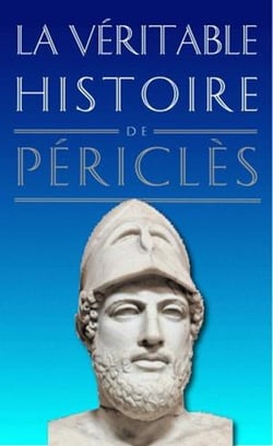 La véritable histoire de : La Véritable Histoire de Périclès