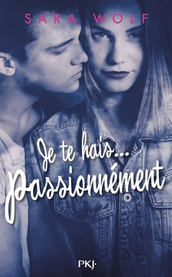 Je te hais... Tome 1 : je te hais... passionnément