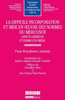 La difficile incorporation et mise en oeuvre des normes du Mercosur : aspects généraux et exemple du Brésil