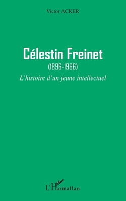 Célestin Freinet : (1896-1966) - L'histoire d'un jeune intellectuel