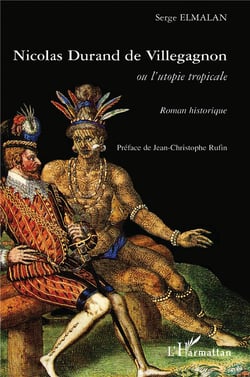 Nicolas Durand de Villegagnon ou l'utopie tropicale