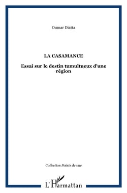 La Casamance - essai sur le destin tumultueux d'une région
