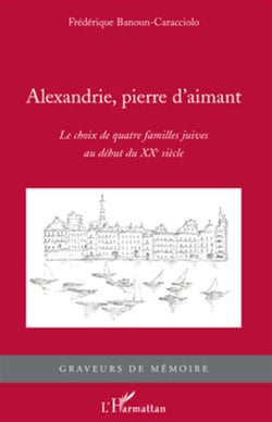 Alexandrie, pierre d'aimant - le choix de quatre familles juives au début du XXe siècle
