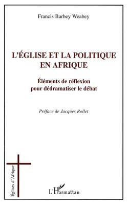 L'église et la politique en Afrique - éléments de réflexion pour dédramatiser le débat