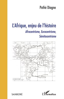 L'Afrique, enjeu de l'histoire - afrocentrisme, eurocentrisme, sémitocentrisme