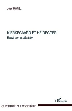 Kierkegaard et Heidegger - essai sur la décision
