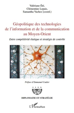 Géopolitique des technologies de l'information et de la communication au  Moyen-Orient - entre compétitivité et stratégie de contrôle