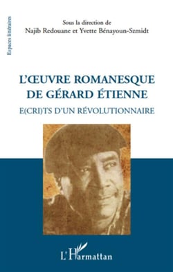 L'oeuvre romanesque de gérard etienne - é(cri)ts d'un révolutionnaire